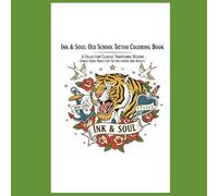 Ink & Soul: Old School Tattoo Coloring Book:A Collection of Classic Traditional Designs including Skulls, Roses, Anchors, and Daggers - Bold Lines for ... Pages for Tattoo Lovers and Adults