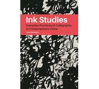Ink Studies: Everyday Practices of Calligraphy in Contemporary China