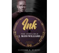 Ink ? The Indelible J. Mayo Williams