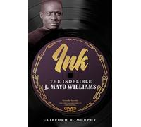 Ink: The Indelible J. Mayo Williams