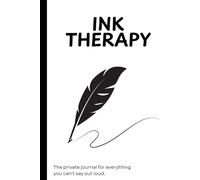 Ink therapy. The private journal for everything you can't say out loud.: Journaling Therapy, Mental Health, Emotional Release, Self-Care, Therapeutic ... Management, Inner Peace, Mental Wellness