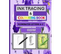 Ink Tracing and Colouring Book Illuminated Letters A-Z: Irises - Trace, Colour, and Create Luminous Letter Designs Transform Pre-Colored Designs Using ... then decide if you wish to colour then design