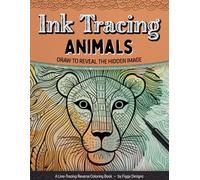 Ink Tracing Animals Reverse Coloring Book: Draw to Reveal the Hidden Image