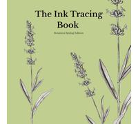 Ink Tracing Book for Adults - Botanical Spring Edition: A Mindful Reverse Coloring Book with 15 Original Spring Flower Illustrations for Stress Relief, Relaxation and Creative Self-Care