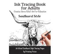 Ink Tracing Book For Adults: Creative Stress Relief Art For Relaxation Southwest Style | Follow The Gray Lines To Reveal 50 Soothing Images | Botanicals | Landscapes | Western Themed Pictures