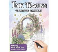 Ink Tracing Book for Adults - Glorious Gardens & Peaceful Scenes: Reverse Coloring Book with Botanical Landscapes, Floral Gardens & Nature Designs for Relaxation and Stress Relief