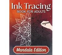 Ink Tracing Book for Adults - Mandala Edition: Calming Reverse Coloring Book - Trace the White Lines with a Black Pen to Reveal Beautiful Mandalas