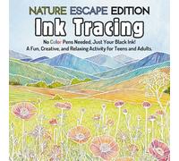 Ink Tracing Book For Adults - Nature Escape Edition: No Color Pens Needed, Just Your Black Ink! A Fun, Creative, and Relaxing Activity For Teen & Adults.