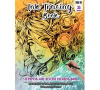 Ink Tracing Book for Adults: Stress relief reverse Steampunk Girl ink tracing book for adults: mindfully Follow white lines to Uncover 35 Steampunk ... color pages a perfect gift for Girls(Vol-01)
