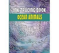 Ink Tracing Book Ocean Animals: Relaxing Underwater Scenes & Sea Creatures Tracing Pages For Teens And Adults.