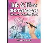 Ink Tracing Botanical Reverse Coloring Book for Adults: Trace White Lines on Watercolor Floral Art for Relaxation, Mindful Creativity, and Stress Relief