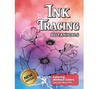 Ink Tracing Botanicals: A Reverse Coloring Book , Follow The White Lines To Reveal The Magic of Blooming Florals