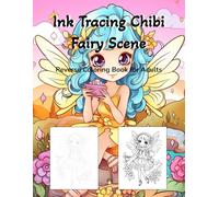 Ink Tracing Chibi Fairy Scene Reverse Coloring Book for Adults: Whimsical Pages to Trace, Outline, and Color - Relaxing Creative Therapy with Adorable Fairy Scenes