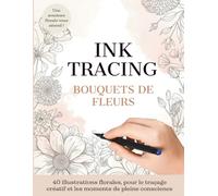 Ink Tracing - Coloriage Inversé : Bouquets Floraux à l'Aquarelle: 40 Illustrations Botaniques sur Fonds Aquarelle | Art-Thérapie et Relaxation pour Adultes | Tracez les Lignes Blanches