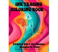 Ink Tracing Coloring Book: 34 Retro 60s & 70s Fashion Designs to Trace. A Relaxing Drawing Activity for Adults & Teens