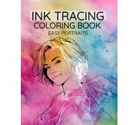 Ink Tracing Coloring Book Easy Portraits: Use a Dark Pen, Follow the Lines and Reveal Beautiful Faces with Stunning Backgrounds in an Instant