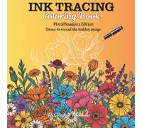 Ink Tracing Coloring Book: Flower & Bouquets Edition | 55 Elegant Designs to Trace & Color | Mindful Art Therapy for Adults & Teens: A Relaxing Ink ... for Mindfulness, Focus, and Creative Flow