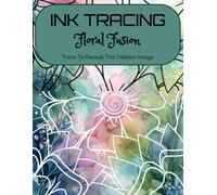 Ink Tracing Coloring Book For Women: A Floral Fusion of Beautiful Botanical Pages with White Outlines Over Soft Watercolor | Creative Fun for All Skill Levels