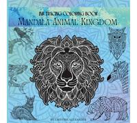 Ink Tracing Coloring Book - Mandala Animal Kingdom Pattern: Trace, Color, and Relax with Bold Animal Mandalas on Dreamy Watercolor Pages
