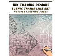 Ink Tracing Designs - Scenic Trains Line Art - Reverse Coloring Pages: 37 Train Scenes with White Lines to Trace - Victorian Charm, Countryside & ... and Peaceful Station Views for Creativity
