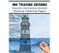 Ink Tracing Designs - Seaside Lighthouse Scenes Reverse Coloring Book: Relaxing Watercolor Backgrounds with Bold Coastal White Line Art for Stress Relief and Art Therapy