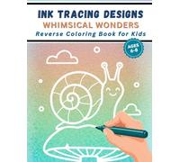 Ink Tracing Designs - Whimsical Wonders - Reverse Coloring Book for Kids Ages 6-8: 30 Pages to Trace, Draw, Dream, and Relax - Activity Book for Developing Fine Motor Skills and Focus