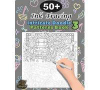Ink Tracing Doodle Book for Adults 3: 50+ Intricate Doodle Patterns to Trace and Color Mindfully, Relax Your Mind, and Release Stress
