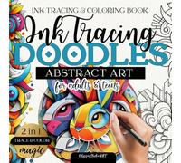 Ink Tracing Doodles - Reverse Coloring Book and Coloring Book for Adults and Teens - 2 in 1 Trace and Color Abstract Art for Beginners: Fun Artistic Doodling & Easy Stress Relief