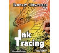 Ink Tracing Fantasy Creatures: A Relaxing Reverse Coloring Book for Adults - Follow the White Lines to Reveal Magical Fantasy (VOL 2)