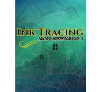 Ink Tracing Fantasy Mushrooms Vol. 1: Explore the Enchanting World of Magical Mushrooms with 50 Intricate Ink Tracing Designs for Relaxation, Mindfulness, and Creative Expression