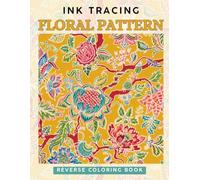 Ink Tracing Floral Pattern: A Reverse Coloring Book for Adults for Relaxation and Creativity