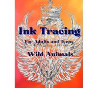 Ink Tracing for Adults and Teens, Wild Animals: A Relaxing Ink Tracing Workbook Featuring 50 Wild Animal Designs with Soft Gray Guidelines, Gradient ... Pages for Mindful Drawing and Skill Building