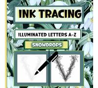 Ink tracing Illuminated Letters A-Z: Snowdrops Edition - An Illuminated Botanical Alphabet to Trace