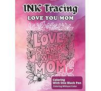 Ink Tracing Love You Mom: A Reverse Coloring Book, Follow The White Lines To Reveal The Beautiful Quotes
