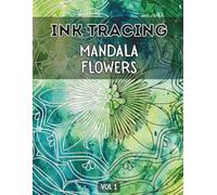 Ink Tracing Mandala Flowers Book for Adults : Meditative, Fun & Easy Relaxing Patterns Tracing for Releasing Stress, and Mindful Creativity Vol 1