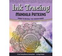 Ink Tracing Mandala Patterns Reverse Coloring Book: Draw to Reveal the Hidden Image