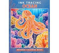 Ink Tracing Ocean : A Reverse Coloring Book for Adults for Relaxation and Creativity