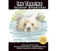 Ink Tracing Outdoor Adventures: Follow the White Lines in Reverse Coloring Reveal Nature Scenes - Stress Relief with Hiking, Camping & Wildlife Designs - for Adults and Teens