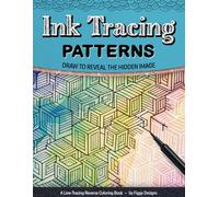Ink Tracing Patterns Reverse Coloring Book: Draw to Reveal the Hidden Image