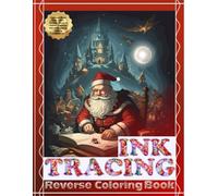 Ink Tracing Reverse Coloring Book: Christmas Trace, Color, Learn - Unlock the Joy of Festive Creativity with this Engaging Coloring Experience!: Ideal ... Fun - Perfect for All Ages and Skill Levels!