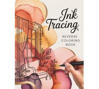 Ink Tracing Reverse Coloring Book: Cozy Moments Designs with Gentle Botanical & Floral Elements, Trace the White Lines for Adults and Teens