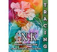 Ink Tracing Reverse Coloring Book Flowers, Butterflies, Mandala, Pattern: Trace and Relax with Beautiful Reverse Coloring Designs for Mindful Creativity and Stress Relief