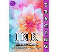 Ink Tracing Reverse Coloring Book Flowers, Butterflies, Mandalas & Patterns: Trace and Relax with Beautiful Reverse Coloring Designs for Mindful Creativity and Stress Relief - Vol. 5