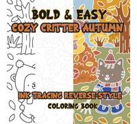 Ink Tracing Reverse-Style Bold & Easy Cozy Critter Autumn Coloring Book: Dual Styles with Classic Lines and Colorful Designs