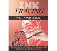 Ink Tracing - Weihnachts-Malbuch für Erwachsene zur Entspannung & Achtsamkeit: Über 40 festliche Motive zum Nachzeichnen & Ausmalen | Ideal für Stressabbau, kreative Pause & weihnachtliche Stimmung