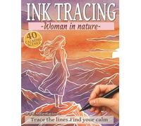 Ink Tracing - Woman in Nature: A Reverse Coloring Book for Women with 40 Calming Scenes and Positive Affirmations