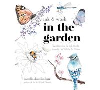 Ink & Wash in the Garden: Watercolor & Ink Birds, Insects, Wildlife & More