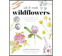 Ink & Wash Wildflowers: 25 Watercolor & Ink Projects to Bring Native Flowers to Life