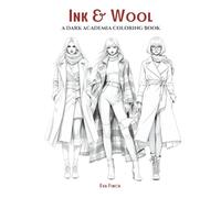 Ink & Wool: A Dark Academia Coloring Book for Teens and Adults. Big, Moody & Refined Designs Featuring Layered Fabrics, Tailored Coats, Vintage ... Elegance and Avant-Garde Fashion!
