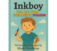 Inkboy - The Kid Who Dreamed in Colour: A Children’s Story About Following Dreams, Being Different, and Becoming a Tattoo Artist
